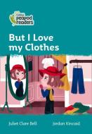 Level 3 - But I Love My Clothes di Juliet Clare Bell edito da Harpercollins Publishers