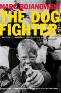 The Dog Fighter di Marc Bojanowski edito da Harper Perennial