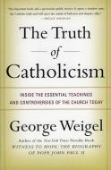 The Truth of Catholicism: Inside the Essential Teachings and Controversies of the Church Today di George Weigel edito da ECCO PR