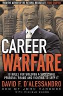 Career Warfare: 10 Rules For Building A Successful Personal Brand And Fighting To Keep It di David F. D'Alessandro edito da Mcgraw-hill Education - Europe