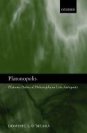 Platonopolis: Platonic Political Philosophy in Late Antiquity di Dominic J. O'Meara edito da OXFORD UNIV PR
