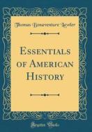 Essentials of American History (Classic Reprint) di Thomas Bonaventure Lawler edito da Forgotten Books