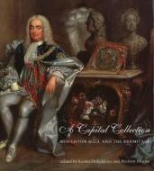 A Capital Collection: Houghton Hall and the Hermitage; With a Modern Edition of Aedes Walpolianae, Horace Walpole's Catalogue of Sir Robert edito da Paul Mellon Centre for Studies in British Art