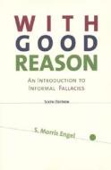 With Good Reason: An Introduction to Informal Fallacies di Engel, Morris S. Engel, S. Morris Engel edito da Bedford Books