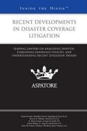 Recent Developments in Disaster Coverage Litigation: Leading Lawyers on Analyzing Disputes, Evaluating Insurance Policies, and Understanding Recent Li di Garth Gersten, Stevan D. Phillips, R. Brent Cooper edito da Aspatore Books