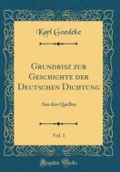 Grundrisz Zur Geschichte Der Deutschen Dichtung, Vol. 1: Aus Den Quellen (Classic Reprint) di Karl Goedeke edito da Forgotten Books