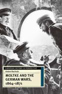 Moltke and the German Wars, 1864-1871 di Arden Bucholz edito da Macmillan Education UK