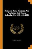 Southern Rural Almanac, And Plantation And Garden Calendar, For 1851-1853, 1856 di Affleck Thomas Affleck edito da Franklin Classics