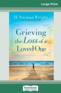 Grieving the Loss of a Loved One (16pt Large Print Edition) di H. Norman Wright edito da ReadHowYouWant