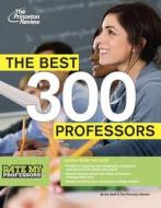 The Best 300 Professors: From the #1 Professor Rating Site, Ratemyprofessors.com di Princeton Review, Robert Franek edito da Princeton Review