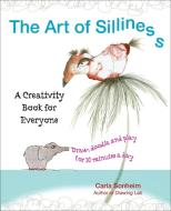 The Art of Silliness: A Creativity Book for Everyone di Carla Sonheim edito da PERIGEE BOOKS