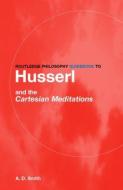 Routledge Philosophy GuideBook to Husserl and the Cartesian Meditations di A. D. Smith edito da Taylor & Francis Ltd