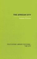 The African City di Anthony O'Connor edito da Taylor & Francis Ltd