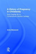 A History of Pregnancy in Christianity di Anne (University of Oslo Stensvold edito da Taylor & Francis Ltd