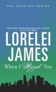 When I Need You di Lorelei James edito da JOVE