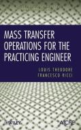 Mass Transfer Operations for the Practicing Engineer di Louis Theodore edito da Wiley-Blackwell