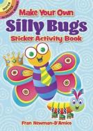 Make Your Own Silly Bugs Sticker Activity Book di Fran Newman-D'Amico edito da Dover Publications Inc.
