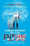 A Brief History Of The Future di Stephen Clarke edito da Transworld Publishers Ltd