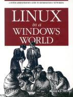 Linux in a Windows World di Roderick W. Smith edito da OREILLY MEDIA