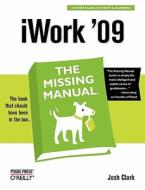 Iwork '09: The Missing Manual di Josh Clark edito da O'reilly Media, Inc, Usa