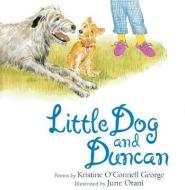 Little Dog and Duncan di Kristine O'Connell George edito da HOUGHTON MIFFLIN