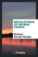 Recollections of the Irish Church di Richard Sinclair Brooke edito da Trieste Publishing