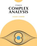 A Course In Complex Analysis di Saeed Zakeri edito da Princeton University Press