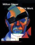 Art is Work di Milton Glaser edito da Duckworth Overlook