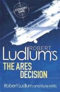 Robert Ludlum's the Ares Decision di Kyle Mills edito da Orion Publishing Group