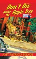 Don\'t Die Under The Apple Tree di Amy Patricia Meade edito da Kensington Publishing