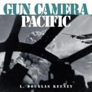 Gun Camera Pacific di Douglas Keeney edito da Motorbooks International