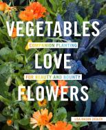 Vegetables Love Flowers di Lisa Ziegler edito da Cool Springs Press