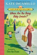 Where Are You Going, Baby Lincoln?: Tales from Deckawoo Drive, Volume Three di Kate Dicamillo edito da CANDLEWICK BOOKS