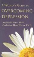 A Woman's Guide To Overcoming Depression di #Hart,  Archibald Weber,  Catherine Hart edito da Baker Publishing Group