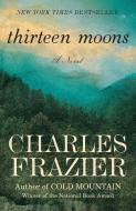 Thirteen Moons di Charles Frazier edito da RANDOM HOUSE
