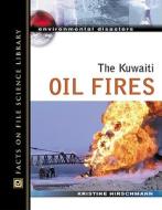 The Kuwaiti Oil Fires di Kristine Hirschmann, Kris Hirschmann edito da FACTS ON FILE PUB