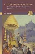 Epistemology of the Past di Theara Thun edito da UNIV OF HAWAII PR