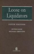 Loose on Liquidators: The Role of a Liquidator in a Winding Up di Peter Loose, Michael Griffiths edito da Jordan Publishing (GB)