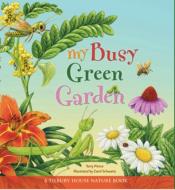 My Busy Green Garden di Terry Pierce edito da TILBURY HOUSE PUBL