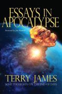 Essays in Apocalypse: Some Thoughts on the End of Days di Terry James edito da NEW LEAF PUB GROUP