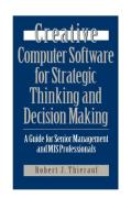 Creative Computer Software for Strategic Thinking and Decision Making di Robert J. Thierauf edito da Praeger