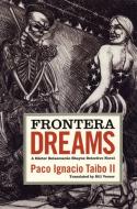 Frontera Dreams: A Hector Belascoaran Shayne Detective Novel di Paco Ignacio Taibo edito da Cinco Puntos Press