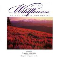 Wildflowers of the Pacific Northwest di Susan Lamb edito da GRAPHIC ARTS BOOKS