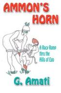 Ammon's Horn: A Racy Romp Thru the Hills of Ego di G. Amati edito da Savant Books & Publications LLC