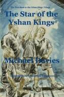 The Star of the Yshan Kings: The First Book in the Yshan Kings Trilogy di MR Michael Davies edito da Mickie Dalton Foundation