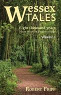 Wessex Tales: Eight Thousand Years in the Life of an English Village - Volume 1 of 2 di Robert Fripp edito da BOOKLOCKER.COM INC