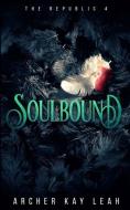 Soulbound (The Republic Book 4) di Archer Kay Leah edito da LIGHTNING SOURCE INC