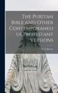 The Puritan Bible and Other Contemporaneous Protestant Versions edito da LIGHTNING SOURCE INC