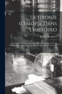 Uchronie (l'Utopie Dans L'histoire) di Renouvier Charles 1815-1903 Renouvier edito da Legare Street Press