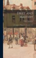 Drift and Mastery: An Attempt to Diagnose the Current Unrest di Walter Lippmann edito da LEGARE STREET PR